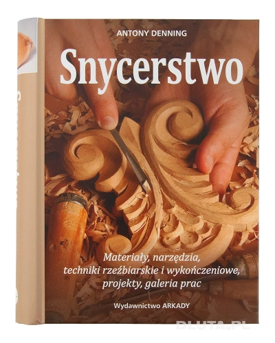 Książka "Snycerstwo - materiały, narzędzia, techniki rzeźbiarskie i wykończeniowe, projekty, galeria prac"